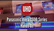 Panasonic Viera X600 Series Hands On [4K UHD]