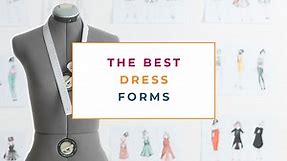 How To Choose The Best Dress Form For Your Needs in 2024 - The Creative Curator