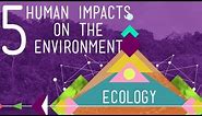 5 Human Impacts on the Environment: Crash Course Ecology #10