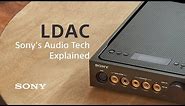 Sony’s audio tech explained: LDAC