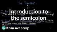 Introduction to the semicolon | The Colon and semicolon | Punctuation | Khan Academy