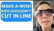 Karen MOCKS Make-A-Wish Kid and Says "I Wish My Kid had Cancer so We Could Cut in Line"