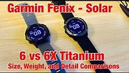 Garmin Fenix - 6 Solar vs 6X Solar Titanium: Size, Weight, Detail Comparisons - 6X Too Big? (Nope)