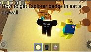 How to get "Explorer" badge in eat a drywall