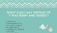 7 Better Ways To Say "I Was Born And Raised"