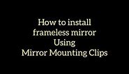 How to install a frameless mirror using mirror mounting clips