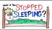 What If You Stopped Sleeping?
