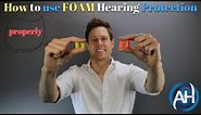 How to use FOAM Hearing Protection and Ear Plugs - Proper Insertion Technique