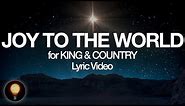 Joy To The World - for KING & COUNTRY (Lyrics)