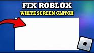 How To Fix Roblox White Screen Glitch 2024