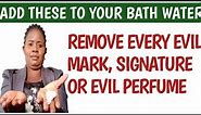 ADD THESE TO YOU BATH WATER TO REMOVE EVERY EVIL MARK & EVIL SIGNATURE PLACED ON YOU.
