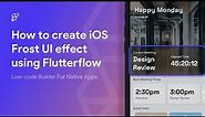 How To Create the iOS Frosted Glass UI effect with Flutterflow
