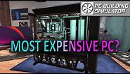 Most EXPENSIVE PC Build?? | PC Building Simulator (Version 1.13)