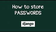 How to store Encrypted PASSWORDS in Django
