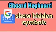 How to show hidden symbols on Gboard Keyboard and use them