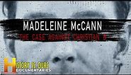 What Happened To Madeleine McCann? | The Case Against Christian B