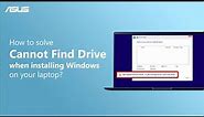 How to Solve Cannot Find Drives when Installing Windows on Your Laptop | ASUS SUPPORT