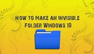 How to Make an Invisible Folder Windows 10