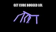 get cube bugged lol
