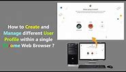 How to Create and Manage different User Profile within a single Chrome Web Browser ?