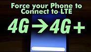 Force a 4G+ (True LTE) Connection on your Phone