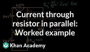 Current through resistor in parallel: Worked example | DC Circuits | AP Physics 1 | Khan Academy