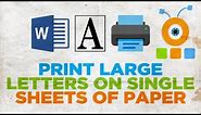 How to Print Large Letters on Single Sheets of Paper