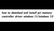 how to download and install pci memory controller driver windows 11