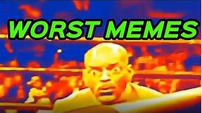 WORST MEMES