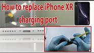 iPhone XR Charging Port Repair. How to replace iPhone XR charging port?