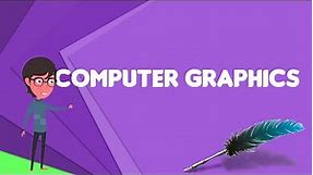 What is Computer graphics?, Explain Computer graphics, Define Computer graphics
