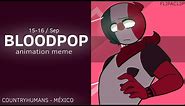 BLOODPOP animation meme // Countryhumans // Ft. México (FlipaClip)🔸