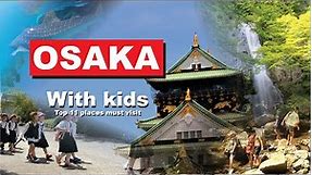 Osaka with kids, top attractions, 11 things to do, 1st time visitor.