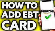 How To Add EBT Card to Amazon Prime (Step by Step!)