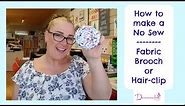 How to make a No Sew Fabric Brooch or Hair-clip