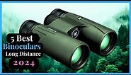 TOP 5 Best Binoculars For Long Distance Viewing 2024 | Reviews & Buyer's Guide