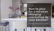 How to plan a wireless charging countertop in your kitchen? -