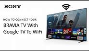 Sony | How To Connect Your BRAVIA TV With Google TV To Wi-Fi