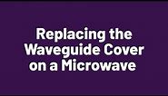 Replacing the Waveguide Cover on a Microwave