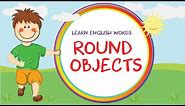 Learn Round Objects - English Words - Learnay Videos