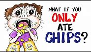 What If You Only Ate Chips?