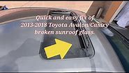 Quick and easy fix of 2013-2018 Toyota Avalon/Camry broken sunroof glass.