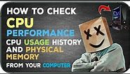 How to check your CPU performance and CPU usage History And physical Memory (MB) from your computer.
