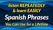Spanish phrases you can use for a lifetime — Listen repeatedly and learn easily