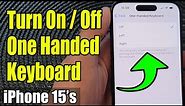 iPhone 15/15 Pro Max: How to Turn On/Off One Handed Keyboard