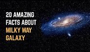 20 Amazing Facts About The Milky Way Galaxy