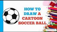 How to Draw a Cartoon Soccer Ball: Easy Step by Step Drawing Tutorial for Beginners
