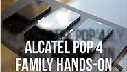Alcatel POP 4 family hands-on: Great value or just cheap?