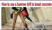 How to use a hammer drill to break concrete