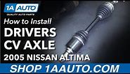 How to Replace Front Drivers Side CV Axle 02-06 Nissan Altima